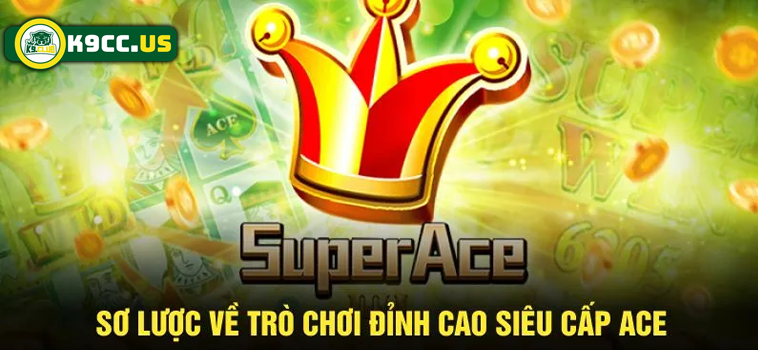 Trải Nghiệm Chơi Siêu Cấp ACE Thú Vị Tại Nhà Cái K9CC